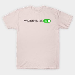 VACATION MODE: ON! T-Shirt